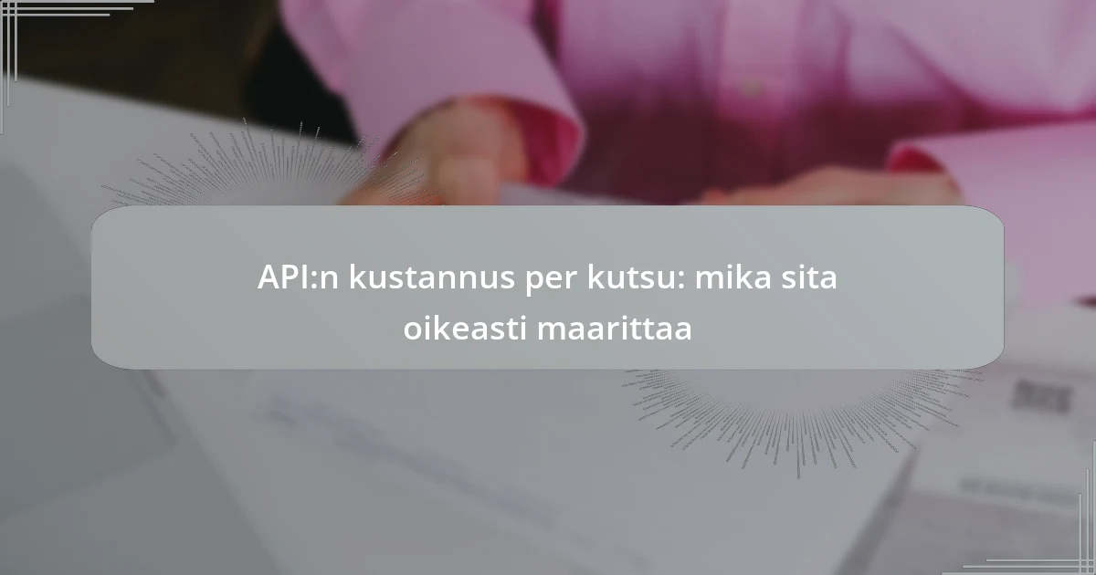 API:n kustannus per kutsu: mika sita oikeasti maarittaa