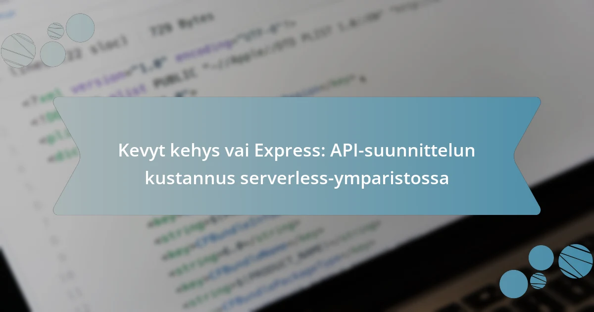 Kevyt kehys vai Express: API-suunnittelun kustannus serverless-ymparistossa