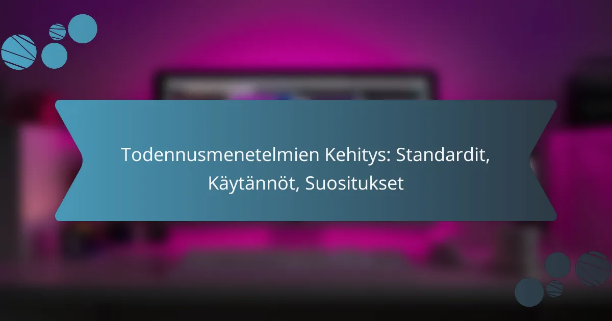 Todennusmenetelmien Kehitys: Standardit, Käytännöt, Suositukset