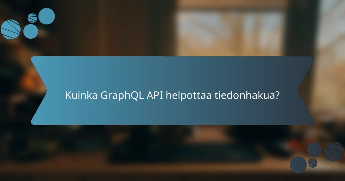 Kuinka GraphQL API helpottaa tiedonhakua?