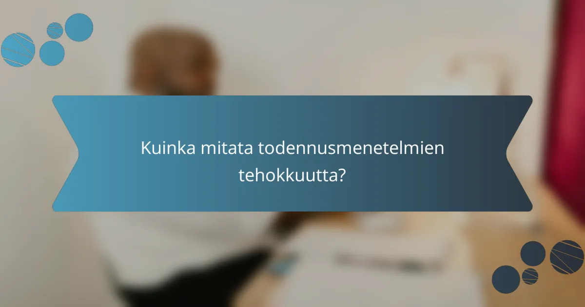 Kuinka mitata todennusmenetelmien tehokkuutta?