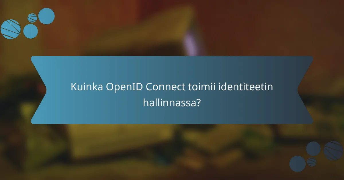 Kuinka OpenID Connect toimii identiteetin hallinnassa?