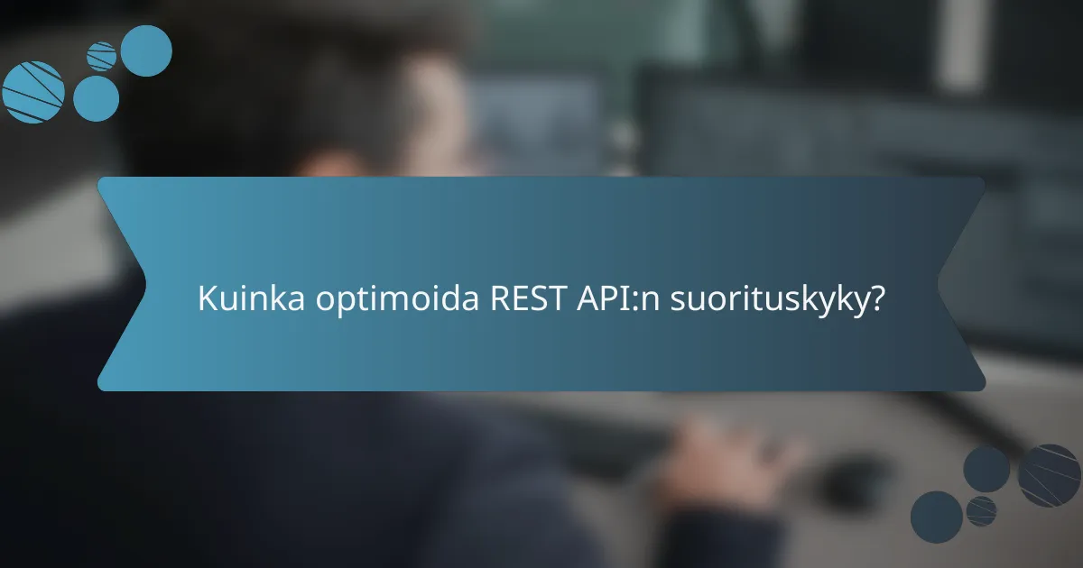 Kuinka optimoida REST API:n suorituskyky?