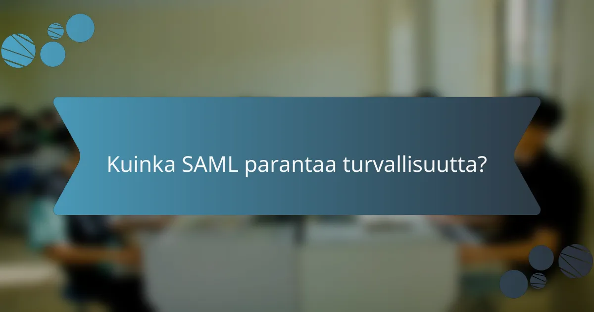Kuinka SAML parantaa turvallisuutta?