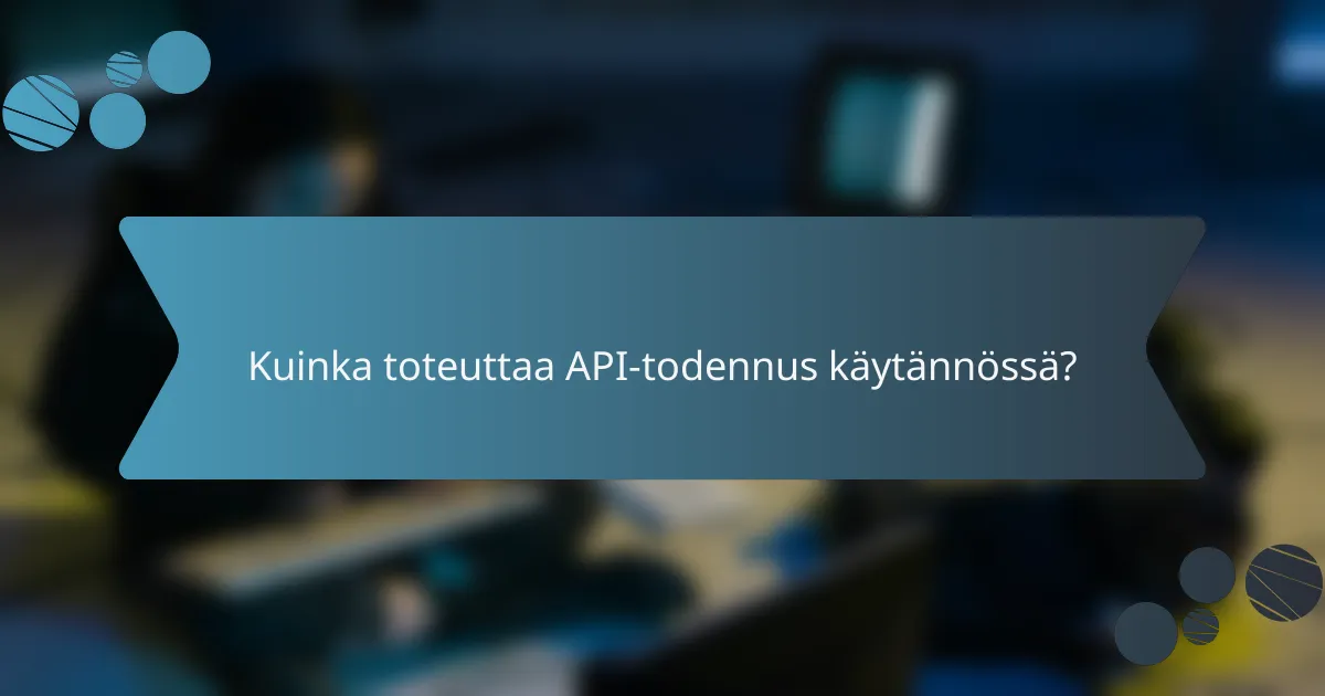 Kuinka toteuttaa API-todennus käytännössä?