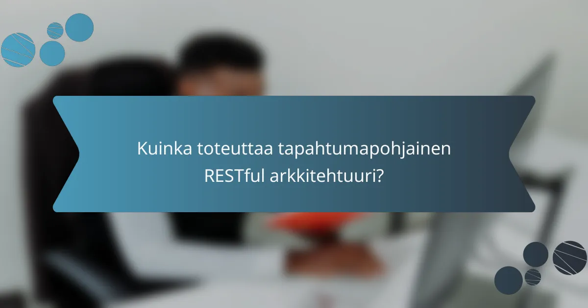 Kuinka toteuttaa tapahtumapohjainen RESTful arkkitehtuuri?