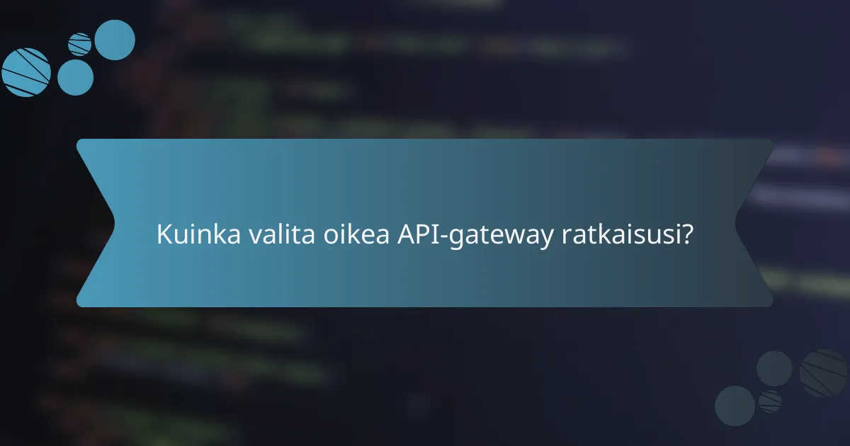 Kuinka valita oikea API-gateway ratkaisusi?