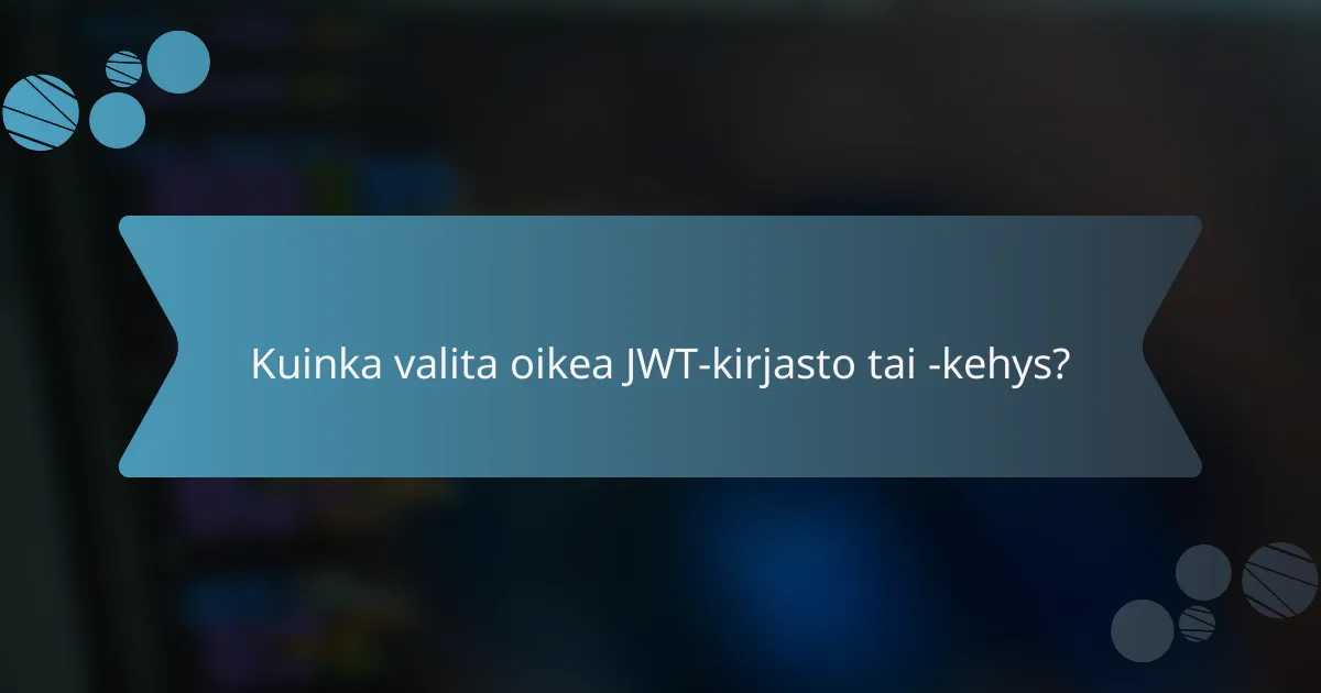 Kuinka valita oikea JWT-kirjasto tai -kehys?