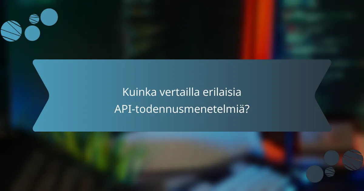 Kuinka vertailla erilaisia API-todennusmenetelmiä?