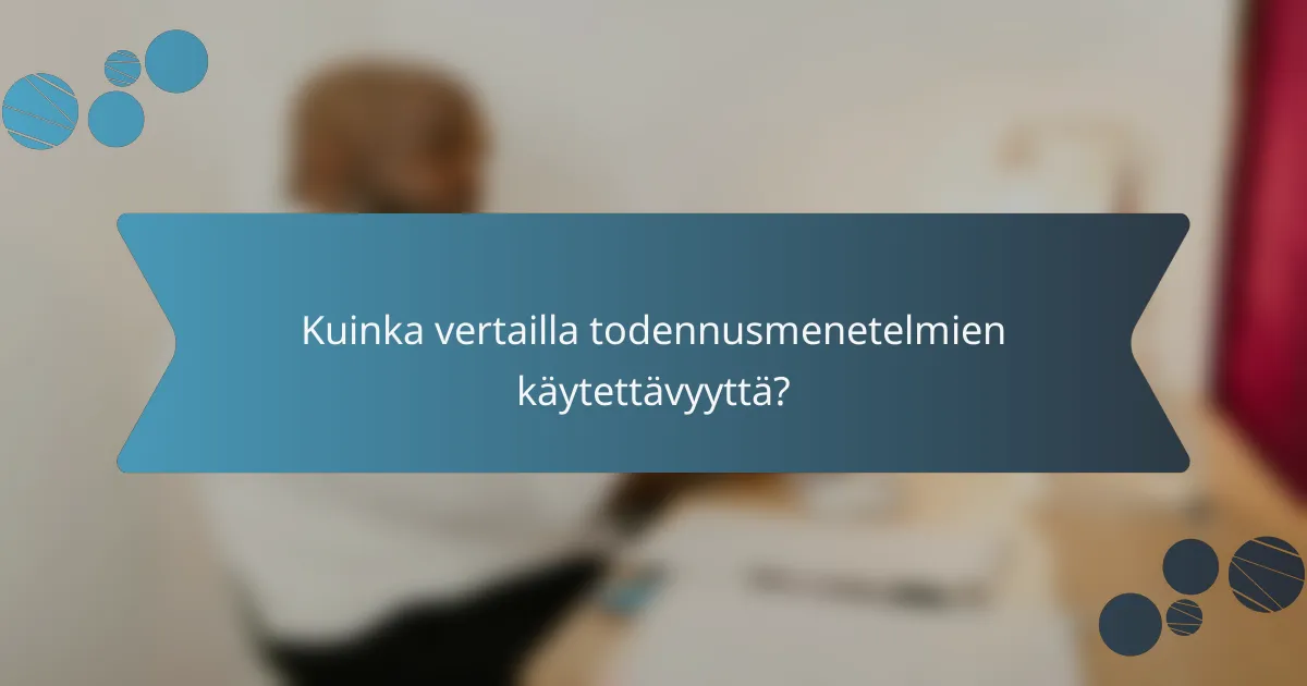 Kuinka vertailla todennusmenetelmien käytettävyyttä?