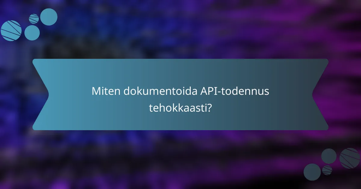 Miten dokumentoida API-todennus tehokkaasti?