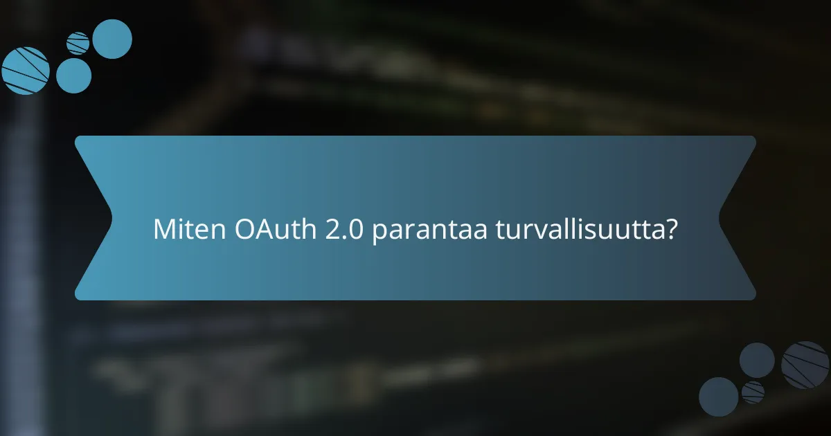 Miten OAuth 2.0 parantaa turvallisuutta?