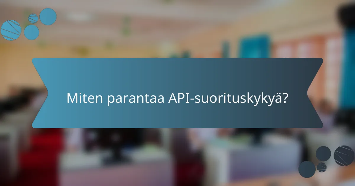Miten parantaa API-suorituskykyä?