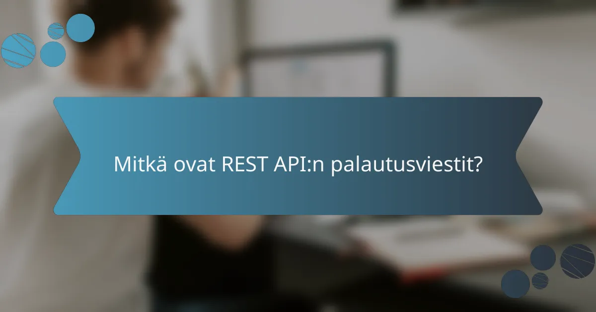 Mitkä ovat REST API:n palautusviestit?