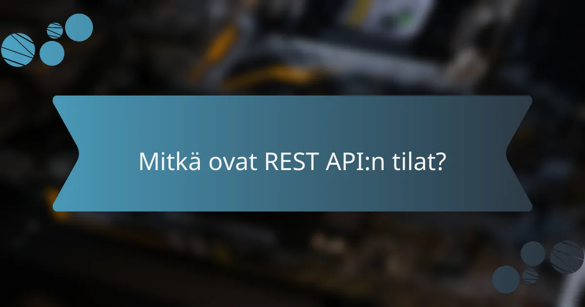 Mitkä ovat REST API:n tilat?