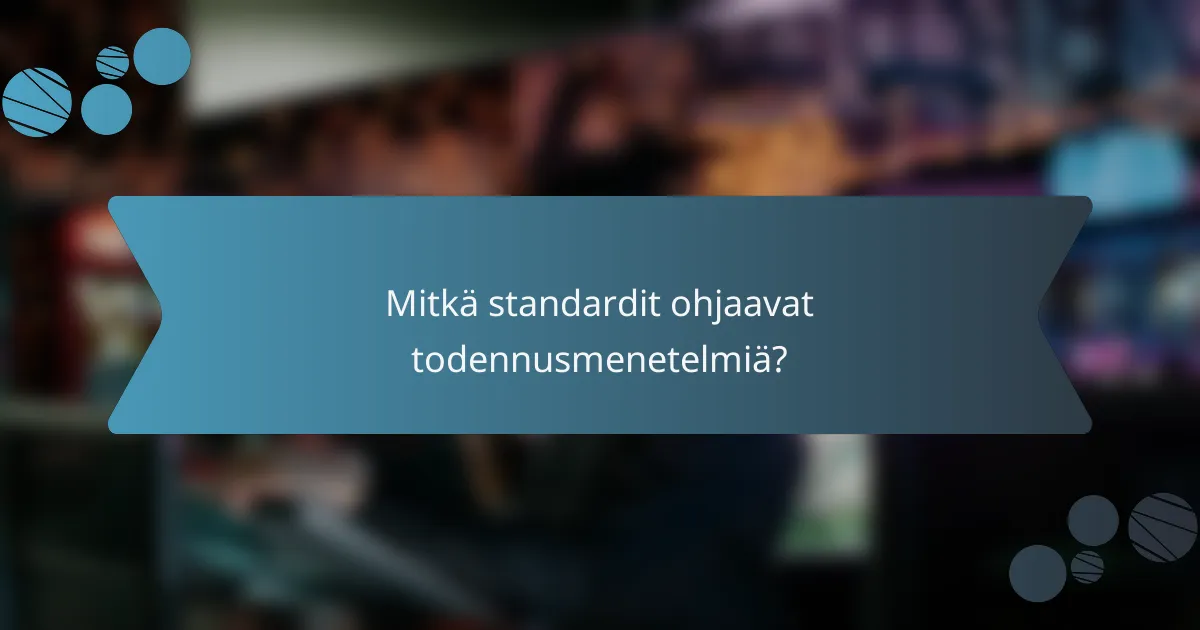 Mitkä standardit ohjaavat todennusmenetelmiä?