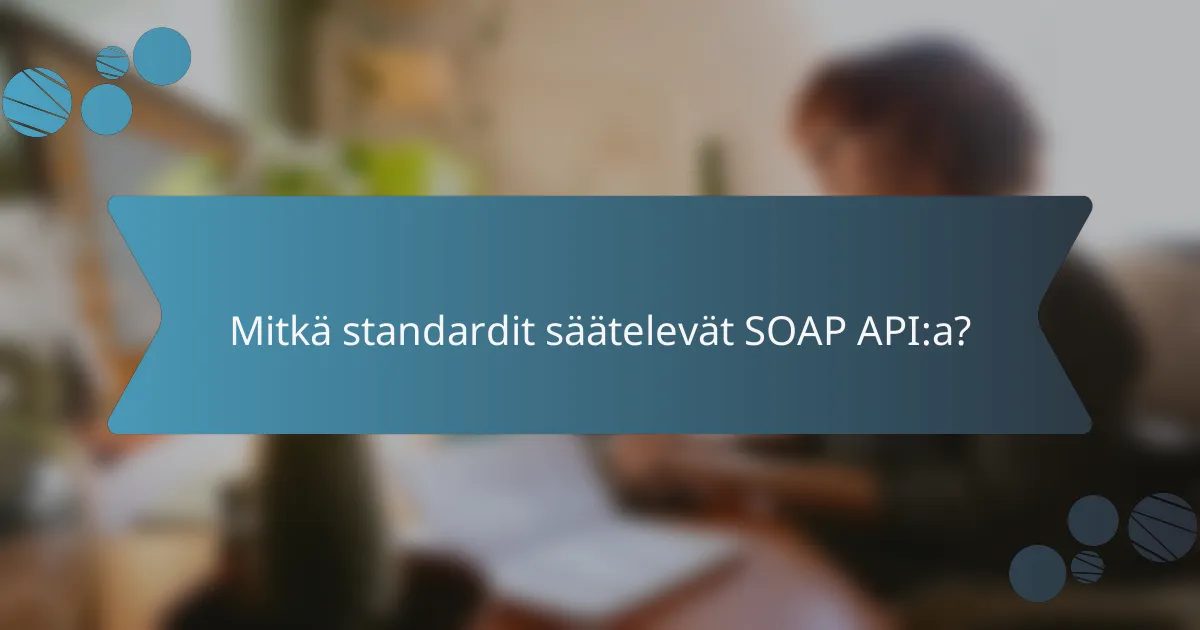 Mitkä standardit säätelevät SOAP API:a?